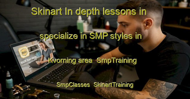Skinart In-depth lessons in specialize in SMP styles in Kvorning area | SmpTraining | SmpClasses | SkinartTraining-Denmark
