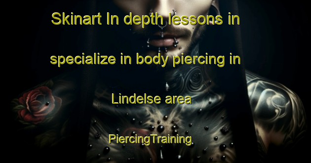 Skinart In-depth lessons in specialize in body piercing in Lindelse area | PiercingTraining | PiercingClasses | SkinartTraining-Denmark