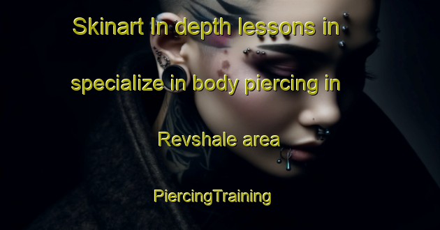 Skinart In-depth lessons in specialize in body piercing in Revshale area | PiercingTraining | PiercingClasses | SkinartTraining-Denmark