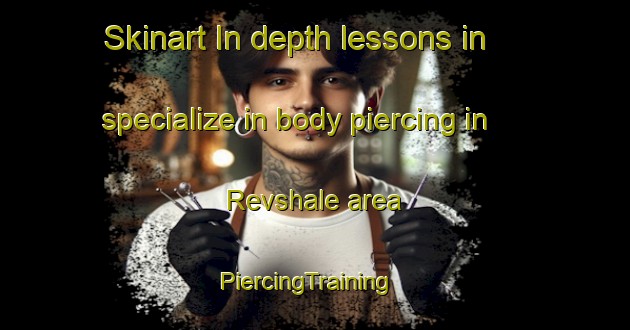 Skinart In-depth lessons in specialize in body piercing in Revshale area | PiercingTraining | PiercingClasses | SkinartTraining-Denmark