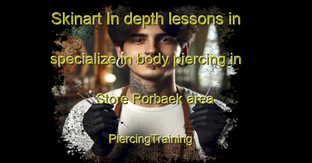 Skinart In-depth lessons in specialize in body piercing in Store Rorbaek area | PiercingTraining | PiercingClasses | SkinartTraining-Denmark