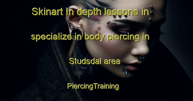 Skinart In-depth lessons in specialize in body piercing in Studsdal area | PiercingTraining | PiercingClasses | SkinartTraining-Denmark