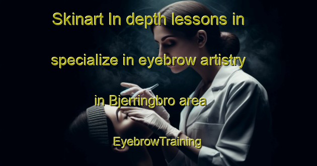 Skinart In-depth lessons in specialize in eyebrow artistry in Bjerringbro area | EyebrowTraining | EyebrowClasses | SkinartTraining-Denmark