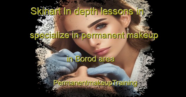Skinart In-depth lessons in specialize in permanent makeup in Borod area | PermanentmakeupTraining | PermanentmakeupClasses | SkinartTraining-Denmark