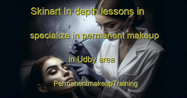 Skinart In-depth lessons in specialize in permanent makeup in Udby area | PermanentmakeupTraining | PermanentmakeupClasses | SkinartTraining-Denmark