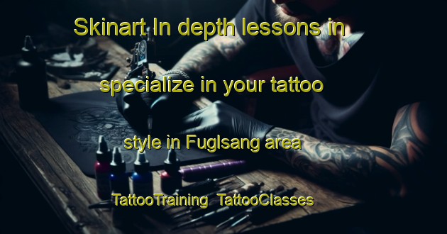 Skinart In-depth lessons in specialize in your tattoo style in Fuglsang area | TattooTraining | TattooClasses | SkinartTraining-Denmark