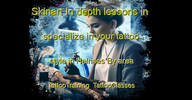 Skinart In-depth lessons in specialize in your tattoo style in Helnaes By area | TattooTraining | TattooClasses | SkinartTraining-Denmark
