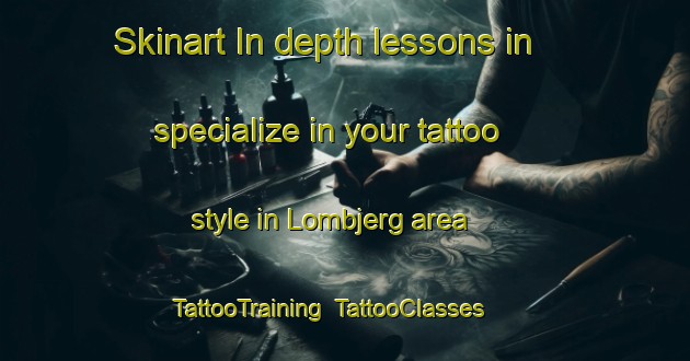 Skinart In-depth lessons in specialize in your tattoo style in Lombjerg area | TattooTraining | TattooClasses | SkinartTraining-Denmark