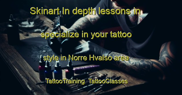 Skinart In-depth lessons in specialize in your tattoo style in Norre Hvalso area | TattooTraining | TattooClasses | SkinartTraining-Denmark