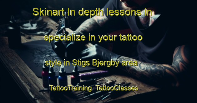 Skinart In-depth lessons in specialize in your tattoo style in Stigs Bjergby area | TattooTraining | TattooClasses | SkinartTraining-Denmark