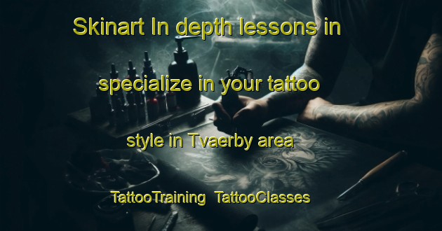 Skinart In-depth lessons in specialize in your tattoo style in Tvaerby area | TattooTraining | TattooClasses | SkinartTraining-Denmark