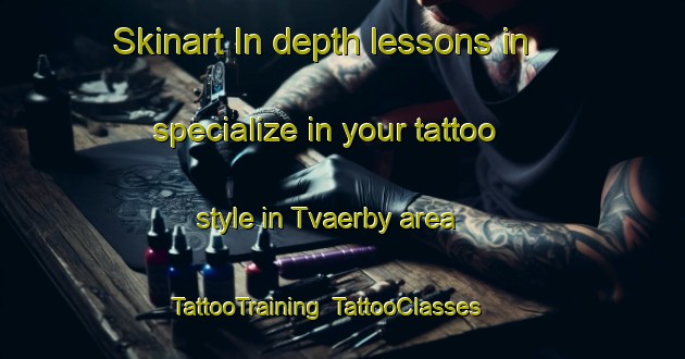 Skinart In-depth lessons in specialize in your tattoo style in Tvaerby area | TattooTraining | TattooClasses | SkinartTraining-Denmark