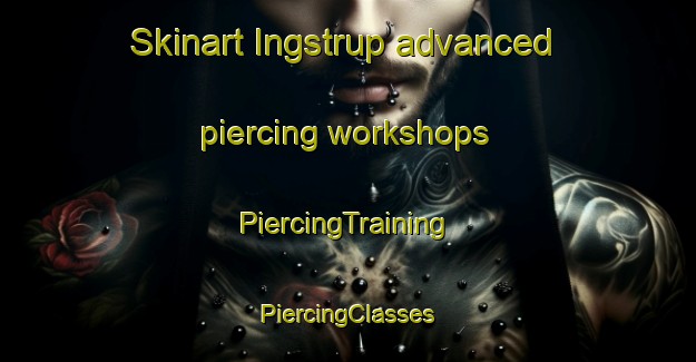 Skinart Ingstrup advanced piercing workshops | #PiercingTraining #PiercingClasses #SkinartTraining-Denmark