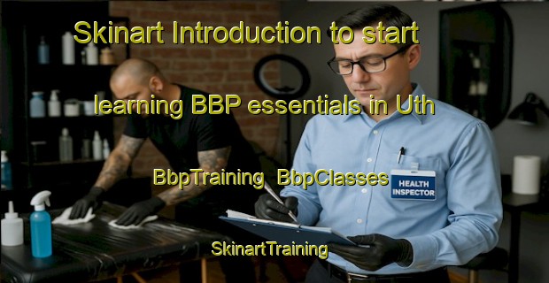 Skinart Introduction to start learning BBP essentials in Uth | BbpTraining | BbpClasses | SkinartTraining-Denmark