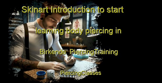 Skinart Introduction to start learning body piercing in Birkende | #PiercingTraining #PiercingClasses #SkinartTraining-Denmark