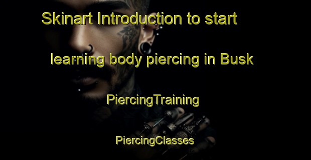 Skinart Introduction to start learning body piercing in Busk | #PiercingTraining #PiercingClasses #SkinartTraining-Denmark