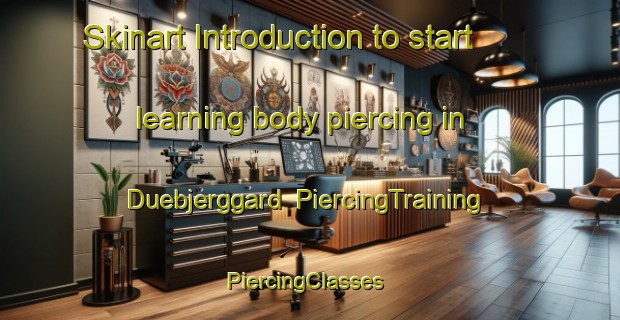 Skinart Introduction to start learning body piercing in Duebjerggard | PiercingTraining | PiercingClasses | SkinartTraining-Denmark