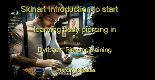 Skinart Introduction to start learning body piercing in Dyrbaek | PiercingTraining | PiercingClasses | SkinartTraining-Denmark