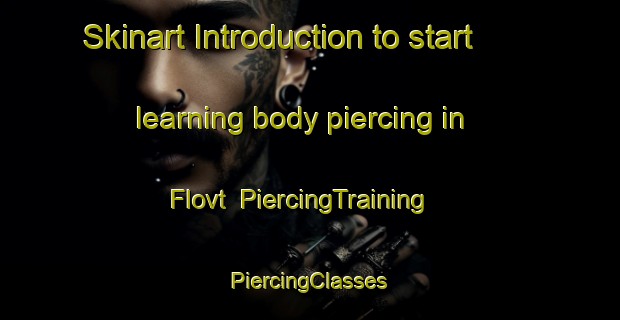 Skinart Introduction to start learning body piercing in Flovt | #PiercingTraining #PiercingClasses #SkinartTraining-Denmark