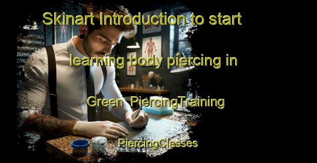 Skinart Introduction to start learning body piercing in Green | #PiercingTraining #PiercingClasses #SkinartTraining-Denmark