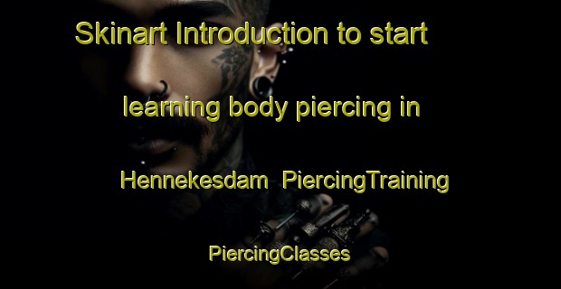 Skinart Introduction to start learning body piercing in Hennekesdam | #PiercingTraining #PiercingClasses #SkinartTraining-Denmark