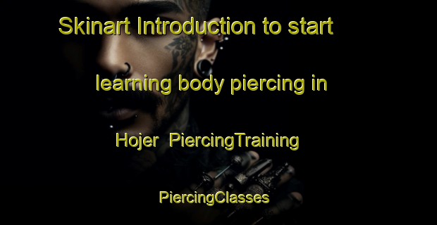 Skinart Introduction to start learning body piercing in Hojer | PiercingTraining | PiercingClasses | SkinartTraining-Denmark