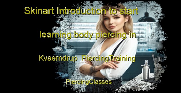 Skinart Introduction to start learning body piercing in Kvaerndrup | PiercingTraining | PiercingClasses | SkinartTraining-Denmark