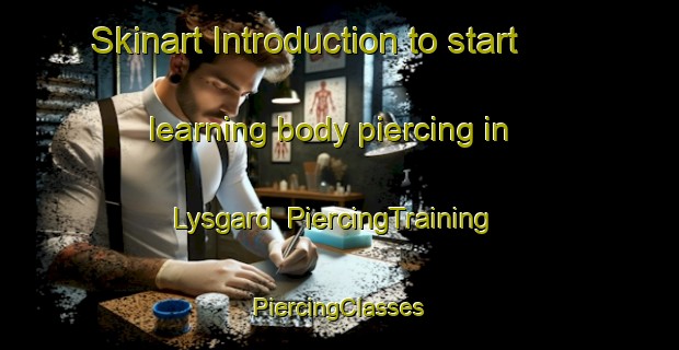 Skinart Introduction to start learning body piercing in Lysgard | #PiercingTraining #PiercingClasses #SkinartTraining-Denmark