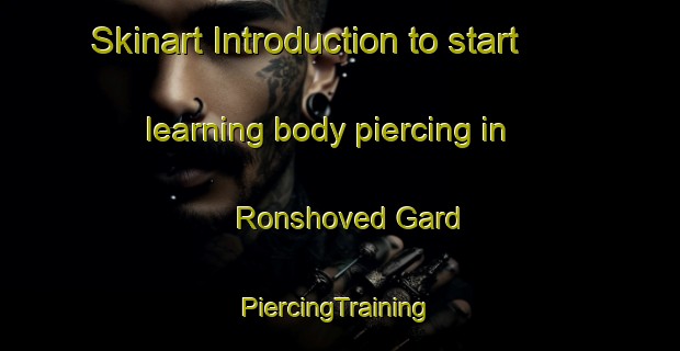 Skinart Introduction to start learning body piercing in Ronshoved Gard | #PiercingTraining #PiercingClasses #SkinartTraining-Denmark