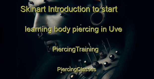 Skinart Introduction to start learning body piercing in Uve | #PiercingTraining #PiercingClasses #SkinartTraining-Denmark