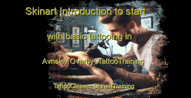 Skinart Introduction to start with basic tattooing in Avnslev Overby | #TattooTraining #TattooClasses #SkinartTraining-Denmark