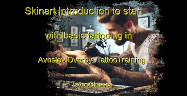 Skinart Introduction to start with basic tattooing in Avnslev Overby | TattooTraining | TattooClasses | SkinartTraining-Denmark