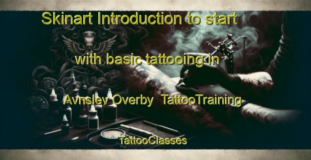 Skinart Introduction to start with basic tattooing in Avnslev Overby | TattooTraining | TattooClasses | SkinartTraining-Denmark