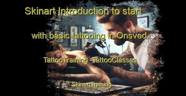 Skinart Introduction to start with basic tattooing in Onsved | TattooTraining | TattooClasses | SkinartTraining-Denmark