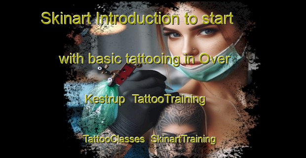 Skinart Introduction to start with basic tattooing in Over Kestrup | TattooTraining | TattooClasses | SkinartTraining-Denmark