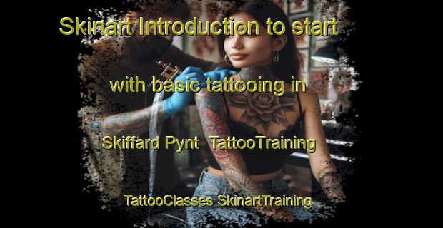 Skinart Introduction to start with basic tattooing in Skiffard Pynt | #TattooTraining #TattooClasses #SkinartTraining-Denmark