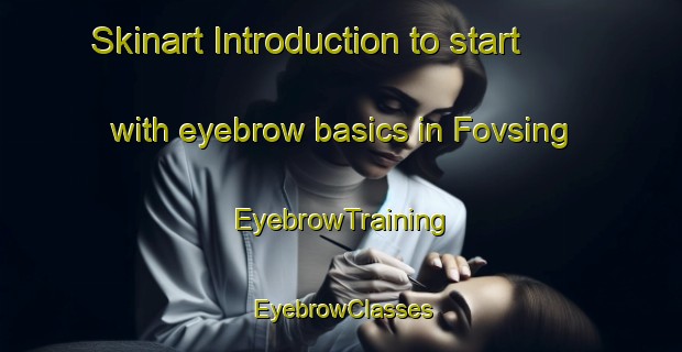 Skinart Introduction to start with eyebrow basics in Fovsing | EyebrowTraining | EyebrowClasses | SkinartTraining-Denmark