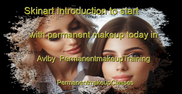 Skinart Introduction to start with permanent makeup today in Avlby | #PermanentmakeupTraining #PermanentmakeupClasses #SkinartTraining-Denmark