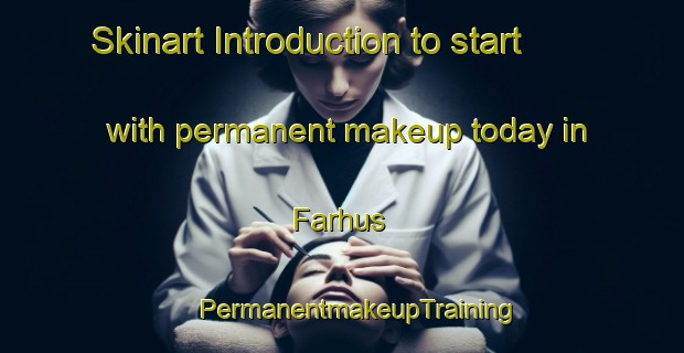 Skinart Introduction to start with permanent makeup today in Farhus | #PermanentmakeupTraining #PermanentmakeupClasses #SkinartTraining-Denmark