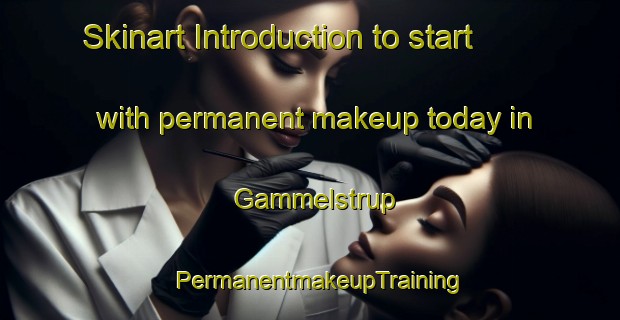 Skinart Introduction to start with permanent makeup today in Gammelstrup | PermanentmakeupTraining | PermanentmakeupClasses | SkinartTraining-Denmark