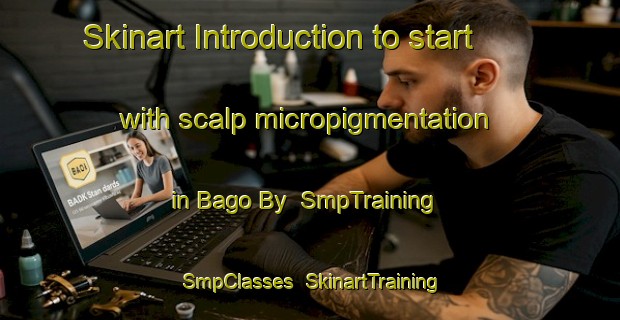 Skinart Introduction to start with scalp micropigmentation in Bago By | SmpTraining | SmpClasses | SkinartTraining-Denmark
