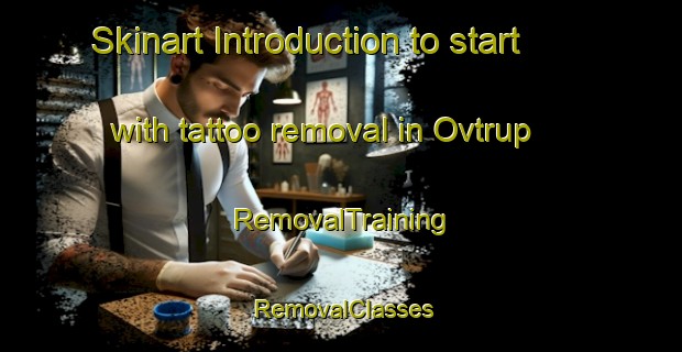 Skinart Introduction to start with tattoo removal in Ovtrup | RemovalTraining | RemovalClasses | SkinartTraining-Denmark