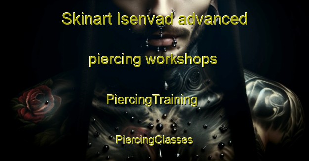 Skinart Isenvad advanced piercing workshops | #PiercingTraining #PiercingClasses #SkinartTraining-Denmark