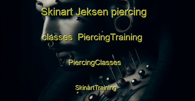 Skinart Jeksen piercing classes | PiercingTraining | PiercingClasses | SkinartTraining-Denmark