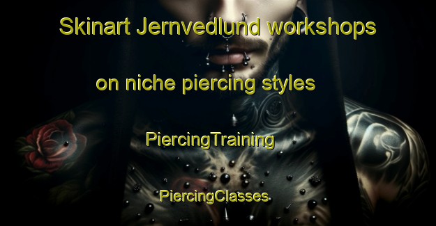 Skinart Jernvedlund workshops on niche piercing styles | PiercingTraining | PiercingClasses | SkinartTraining-Denmark