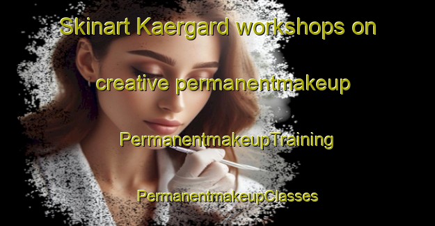 Skinart Kaergard workshops on creative permanentmakeup | #PermanentmakeupTraining #PermanentmakeupClasses #SkinartTraining-Denmark