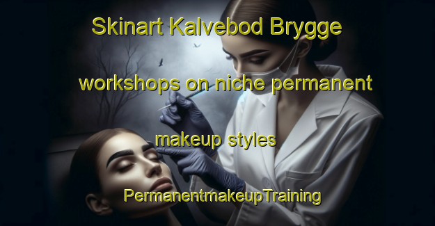 Skinart Kalvebod Brygge workshops on niche permanent makeup styles | PermanentmakeupTraining | PermanentmakeupClasses | SkinartTraining-Denmark