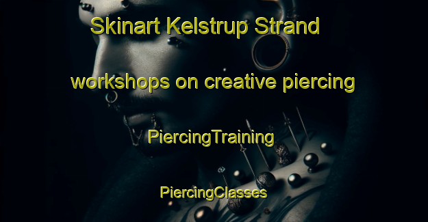 Skinart Kelstrup Strand workshops on creative piercing | #PiercingTraining #PiercingClasses #SkinartTraining-Denmark