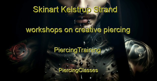 Skinart Kelstrup Strand workshops on creative piercing | #PiercingTraining #PiercingClasses #SkinartTraining-Denmark