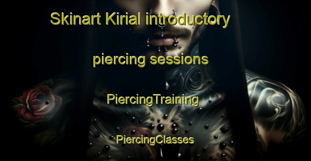 Skinart Kirial introductory piercing sessions | #PiercingTraining #PiercingClasses #SkinartTraining-Denmark